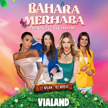 Vialand Alışveriş Merkezi’nde “Bahara Merhaba Alışveriş Ve Moda Günleri” Başlıyor...